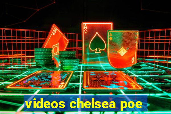 videos chelsea poe