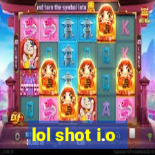 lol shot i.o