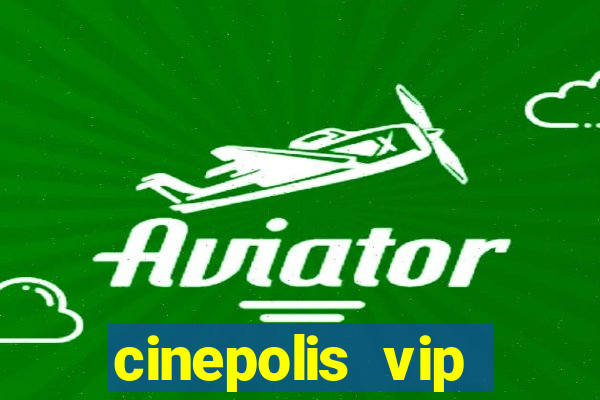 cinepolis vip parque shopping