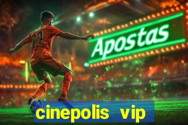 cinepolis vip parque shopping