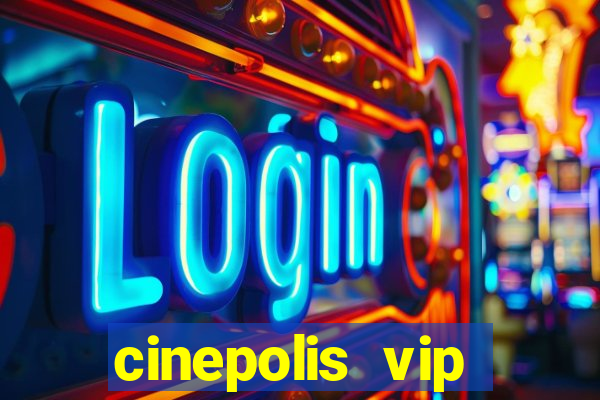 cinepolis vip parque shopping