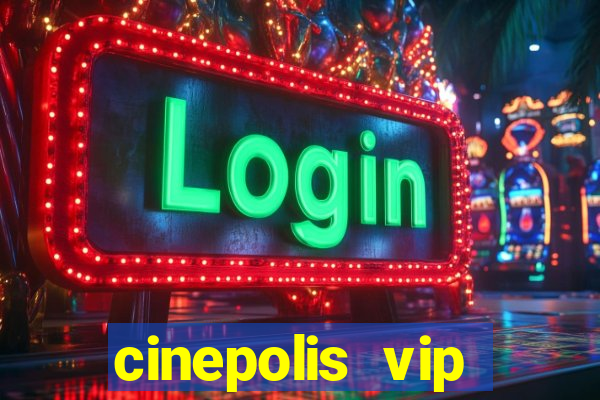 cinepolis vip parque shopping