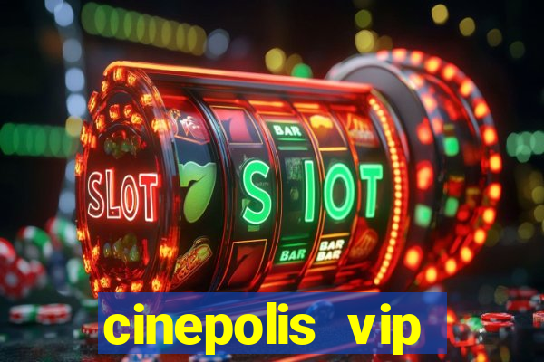 cinepolis vip parque shopping