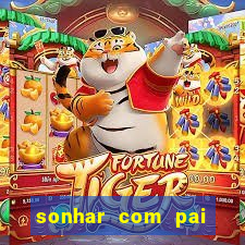 sonhar com pai falecido jogo do bicho