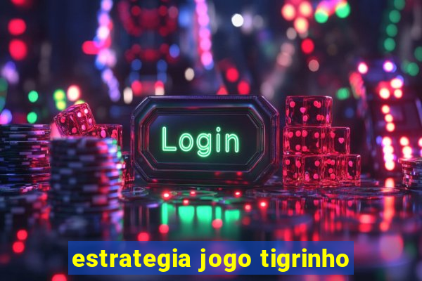 estrategia jogo tigrinho