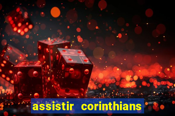 assistir corinthians futebol play hd