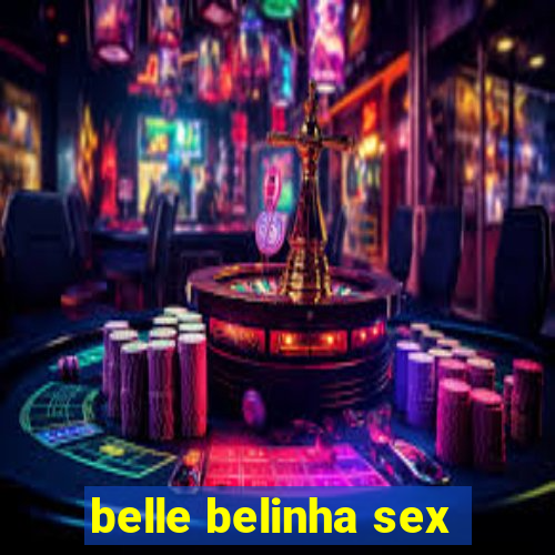 belle belinha sex