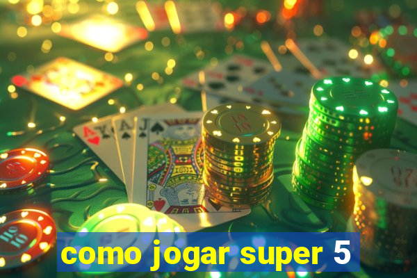 como jogar super 5