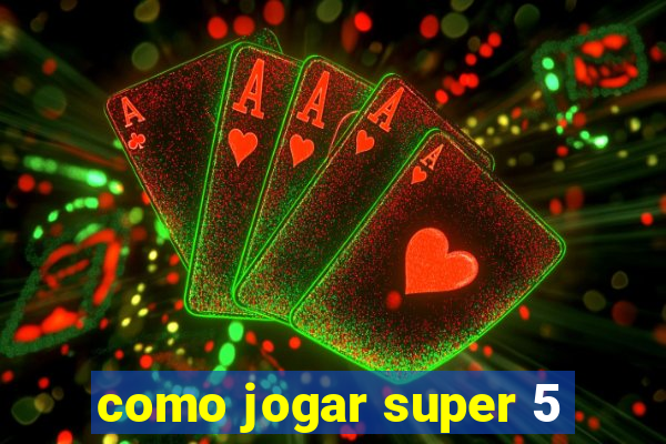 como jogar super 5