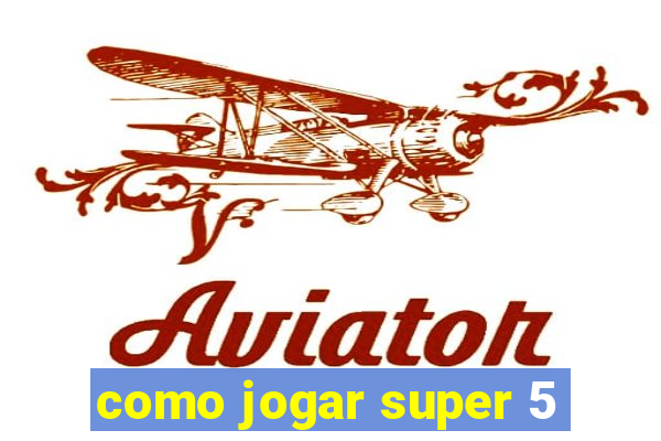 como jogar super 5