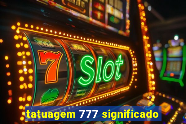 tatuagem 777 significado