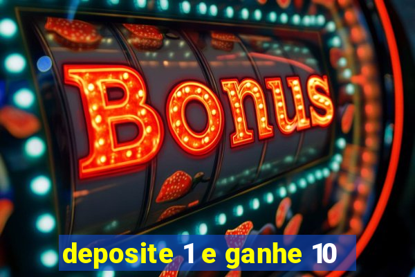 deposite 1 e ganhe 10