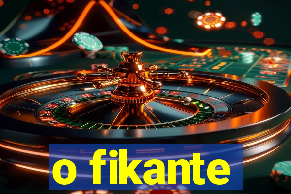 o fikante