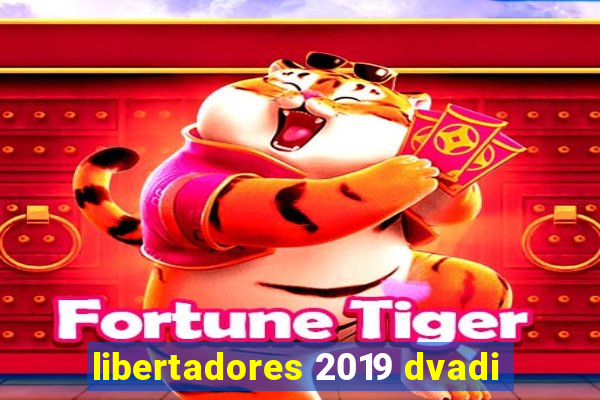 libertadores 2019 dvadi