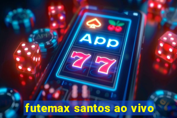 futemax santos ao vivo