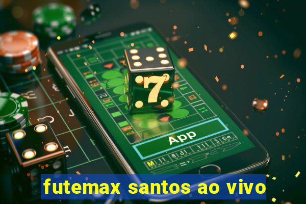 futemax santos ao vivo