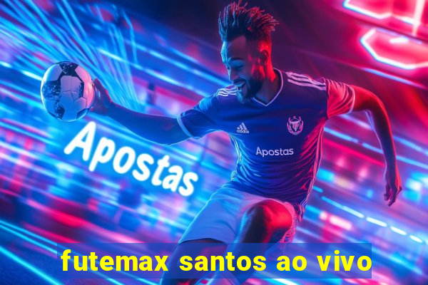 futemax santos ao vivo