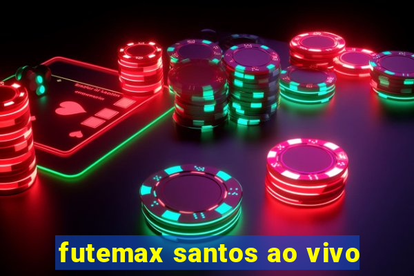 futemax santos ao vivo