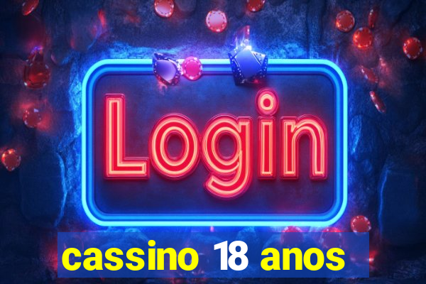 cassino 18 anos