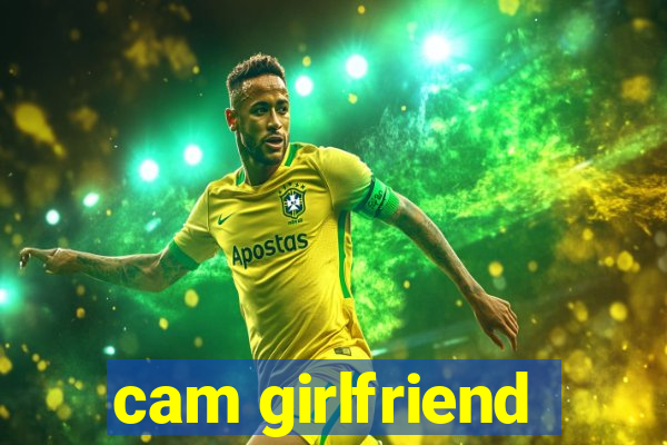 cam girlfriend