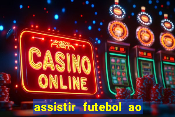 assistir futebol ao vivo sem travar