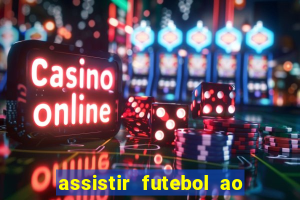 assistir futebol ao vivo sem travar