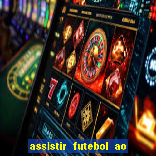 assistir futebol ao vivo sem travar