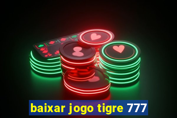 baixar jogo tigre 777