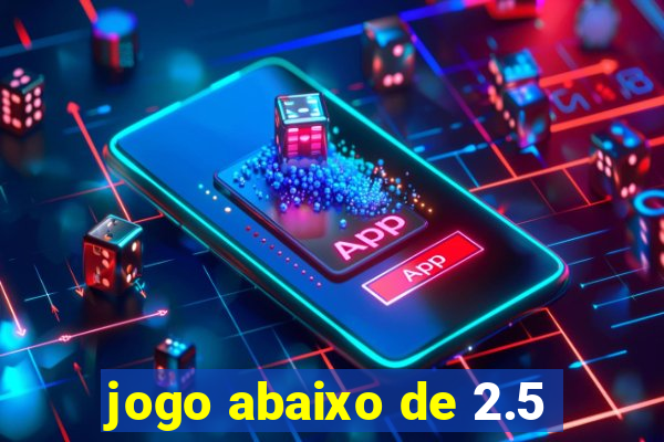 jogo abaixo de 2.5