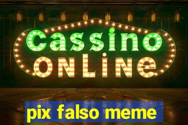 pix falso meme