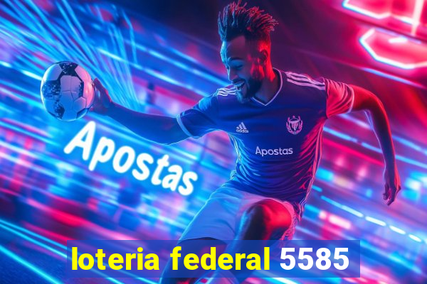 loteria federal 5585