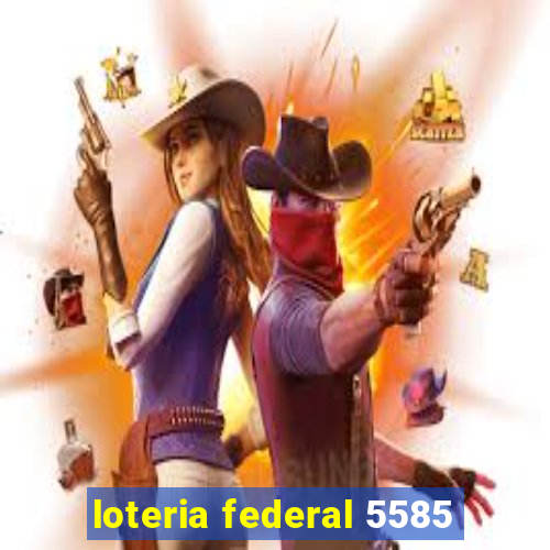 loteria federal 5585