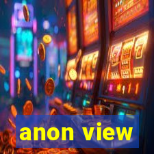 anon view