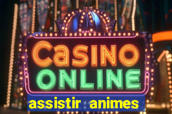 assistir animes online dublado