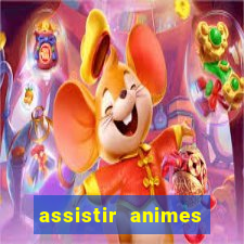 assistir animes online dublado