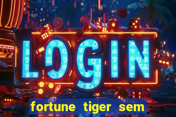 fortune tiger sem deposito minimo