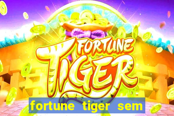 fortune tiger sem deposito minimo