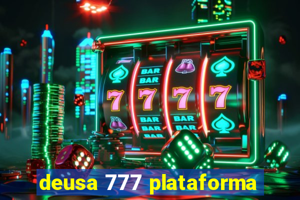 deusa 777 plataforma