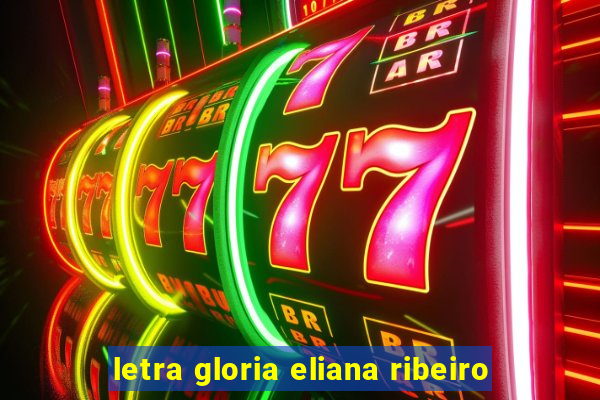 letra gloria eliana ribeiro