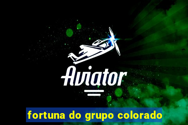 fortuna do grupo colorado