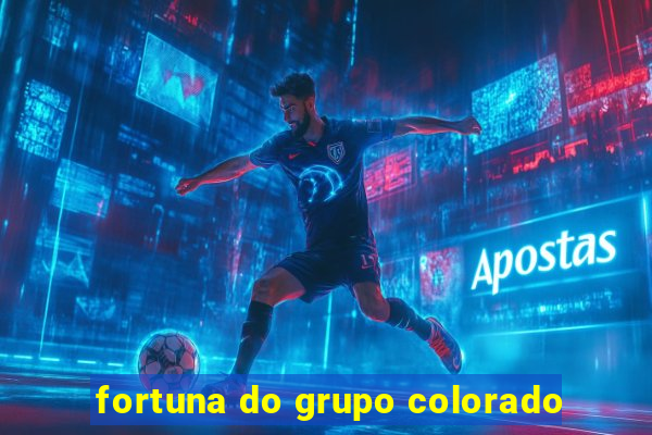 fortuna do grupo colorado