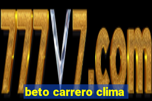 beto carrero clima