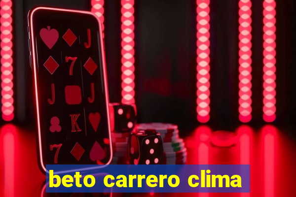 beto carrero clima