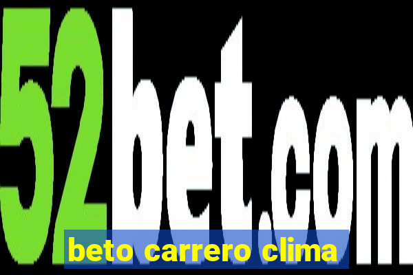 beto carrero clima