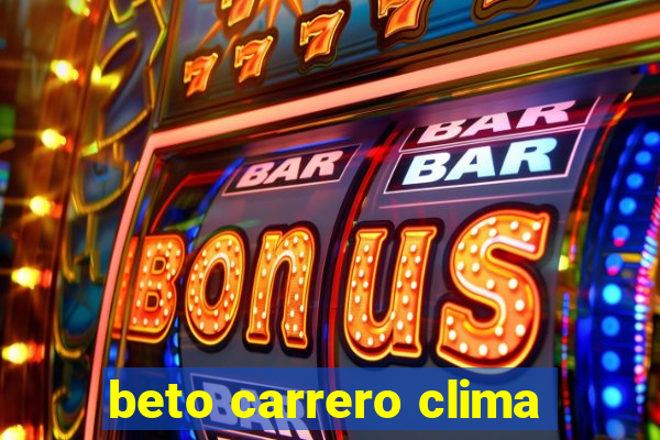 beto carrero clima