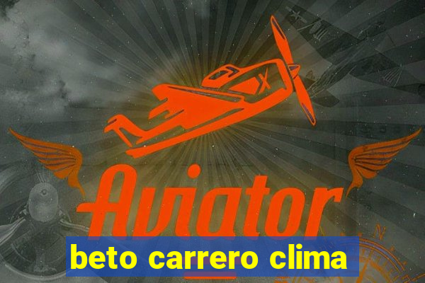 beto carrero clima