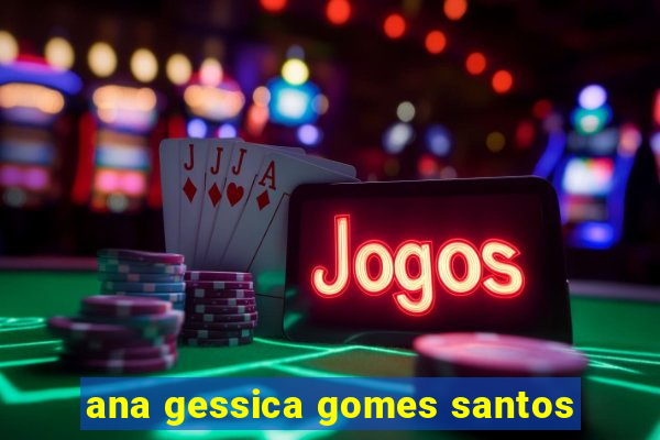 ana gessica gomes santos