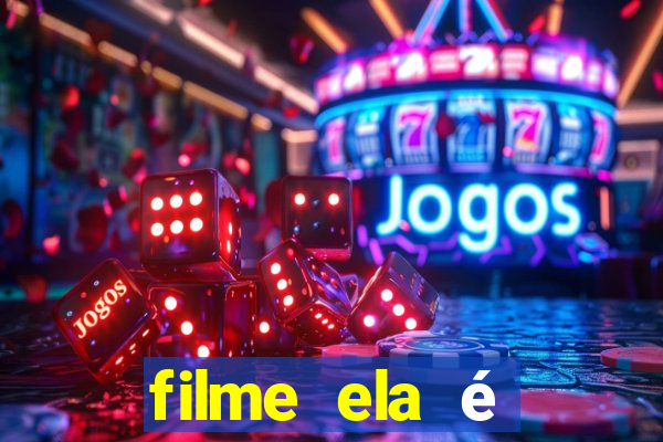 filme ela é demais completo dublado assistir online grátis