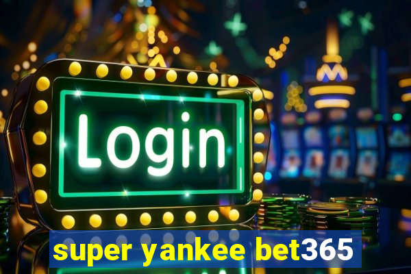 super yankee bet365