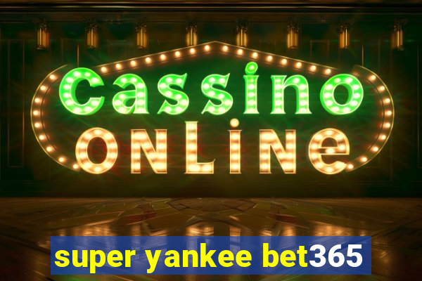 super yankee bet365